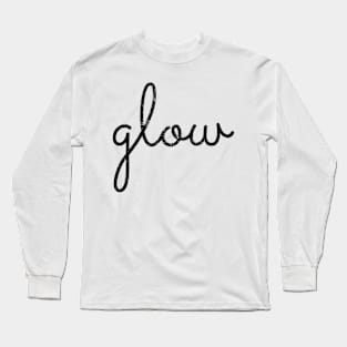 Glow. You got this. Long Sleeve T-Shirt